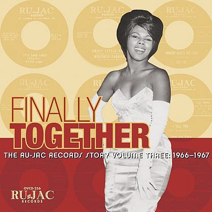 Finally Together - The Ru-Jac Records Story Volume Three 1966-1967