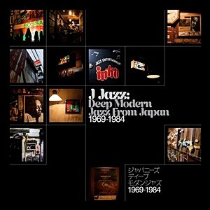J-Jazz – Deep Modern Jazz From Japan 1969-1984
