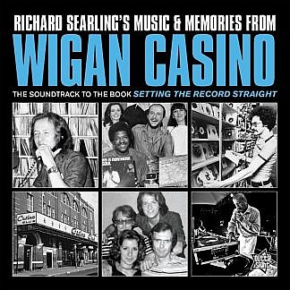 Richard Searling’S Music & Memories From Wigan Casino 1973-1981