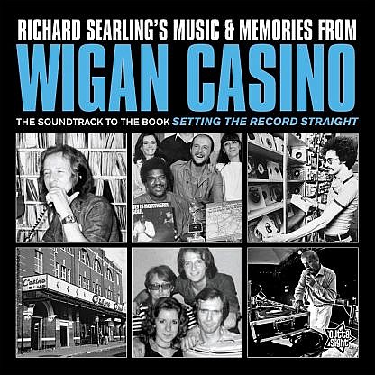 Richard Searling’S Music & Memories From Wigan Casino 1973-1981