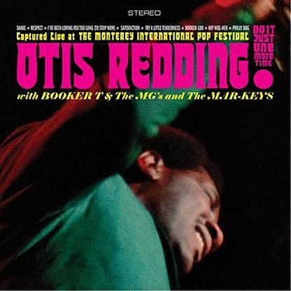 Just Do It One More Time! Otis Redding With Booker T. & The M.G.'S And The Mar-Keys Captured Live At The Monterey International Pop Festival
