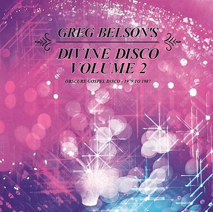 Greg Belson’S Divine Disco Volume Two: Obscure Gospel Disco (1979-1987)