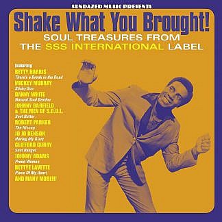 Shake What You Brought ! Soul Treasures From The Sss International Label