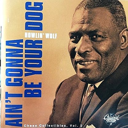Howlin' Wolf / Ain'T Gonna Be Your Dog