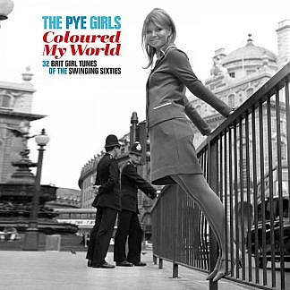 The Pye Girls Coloured My World; (32 Brit Girl Tunes Of The Swinging Sixties)