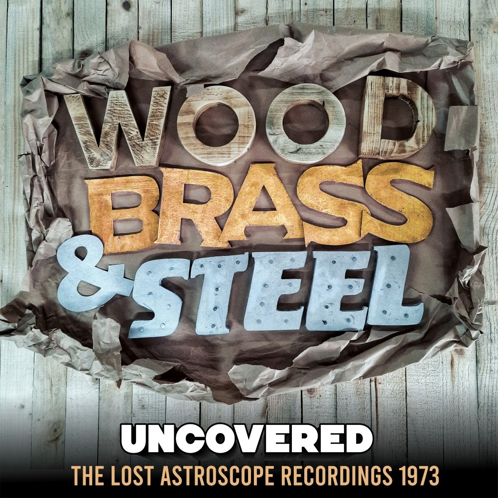 Wood Brass And Steel - Uncovered - The Lost Astroscope Sessions 1973 (pre-order due mid June)