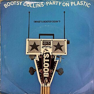 Party On Plastic (What's Bootsy Doing)