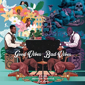 Good Vibes Bad Vibes - Oh no Deconstructs the music of Roy Ayers