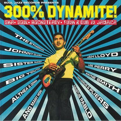 300% Dynamite Ska Soul Rocksteady Funk and Dub in Jamaica