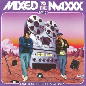 Mixed To The Maxxx Dave Lee and John Morales Pt 2